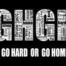Go Hard or Go Home