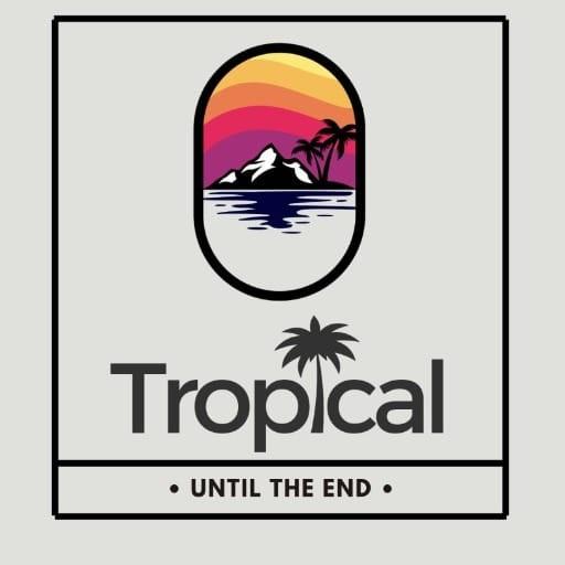 Tropical Until The End