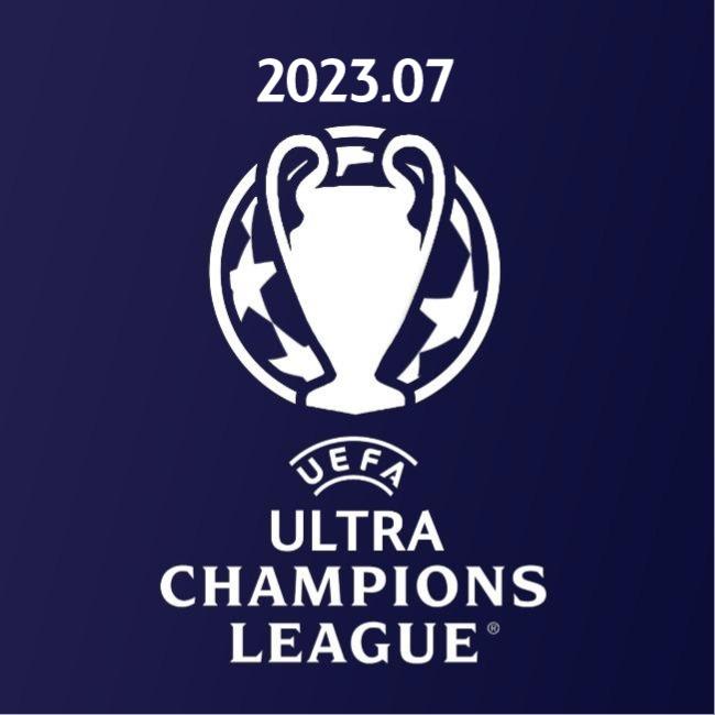 2023.07 UEFA ULTRA CHAMPIONS LEAGUE