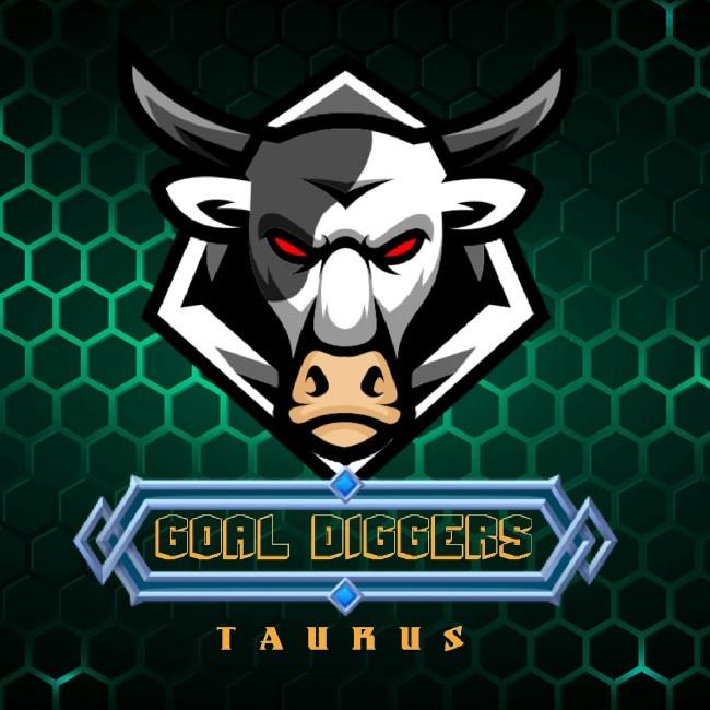 GOAL DIGGERS TAURUS