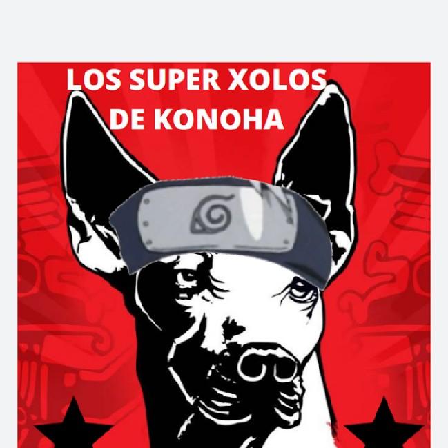 Los Super Xolos De Konoha