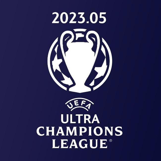 2023.05 UEFA ULTRA CHAMPIONS LEAGUE