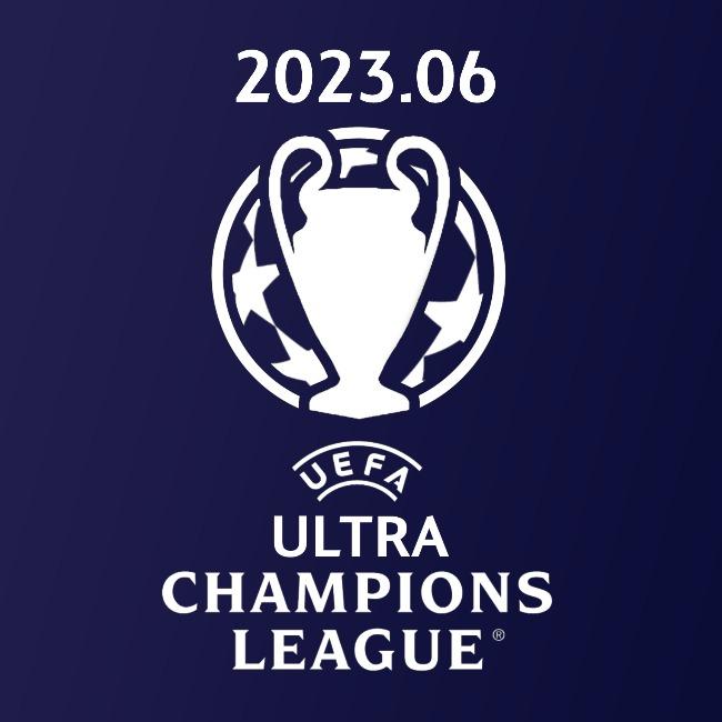 2023.06 UEFA ULTRA CHAMPIONS LEAGUE
