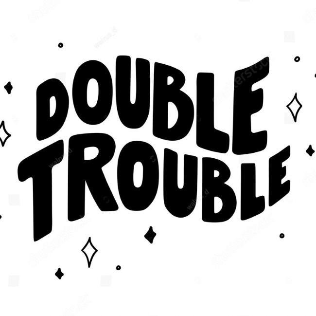 Double Trouble